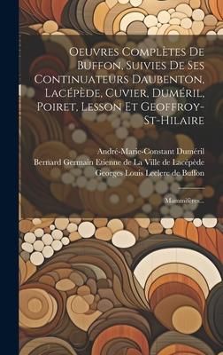 Produktbild: Oeuvres Compl&egrave;tes De Buffon, Suivies De Ses Continuateurs Daubenton, Lac&eacute;p&egrave;de, Cuvier, Dum&eacute;ril, Poiret, Lesson Et Geoffroy-st-hilaire: Mammif&egrave;res...
