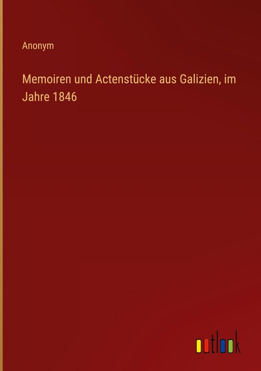 Produktbild: Memoiren und Actenst&uuml;cke aus Galizien, im Jahre 1846
