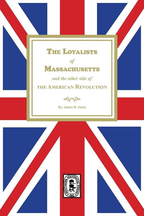 Produktbild: The Loyalists of Massachusetts and the other side of the American Revolution