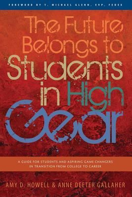 Produktbild: The Future Belongs to Students in High Gear: A Guide for Students and Aspiring Game Changers in Transition from College to Career
