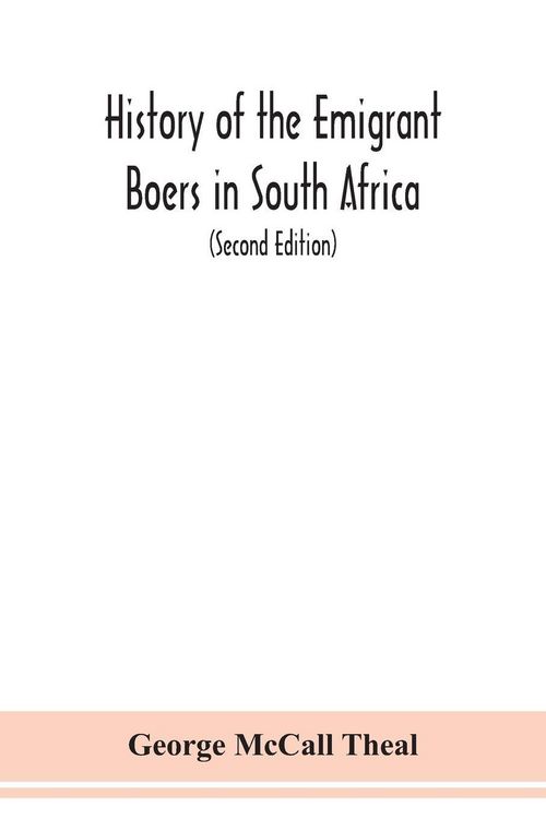 Produktbild: History of the emigrant Boers in South Africa; or The wanderings and wars of the emigrant farmers from their leaving the Cape Colony to the acknowledg