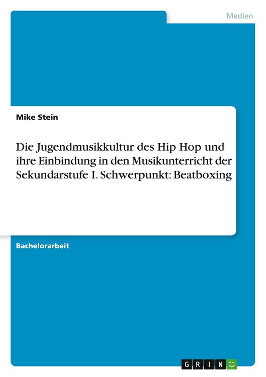 Produktbild: Die Jugendmusikkultur des Hip Hop und ihre Einbindung in den Musikunterricht der Sekundarstufe I. Schwerpunkt: Beatboxing