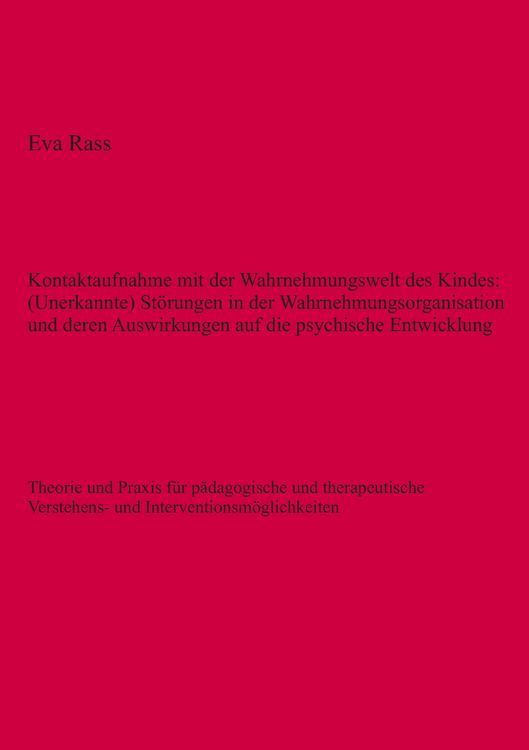 Produktbild: Kontaktaufnahme mit der Wahrnehmungswelt des Kindes: (Unerkannte) St&ouml;rungen in der Wahrnehmungsorganisation und deren Auswirkungen auf die psychische Entwicklung