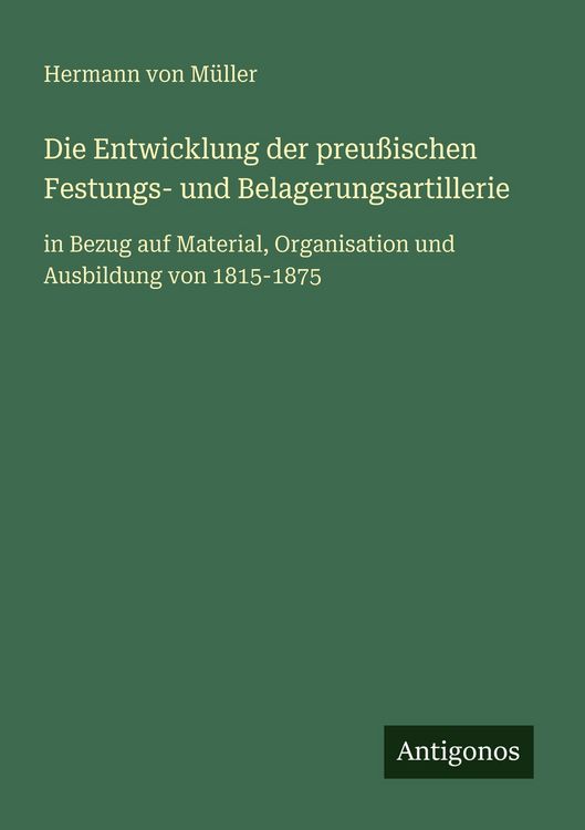Produktbild: Die Entwicklung der preu&szlig;ischen Festungs- und Belagerungsartillerie