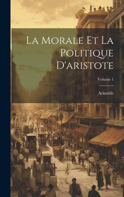 Produktbild: La Morale Et La Politique D'aristote; Volume 1