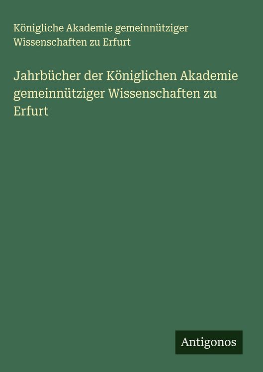 Produktbild: Jahrb&uuml;cher der K&ouml;niglichen Akademie gemeinn&uuml;tziger Wissenschaften zu Erfurt