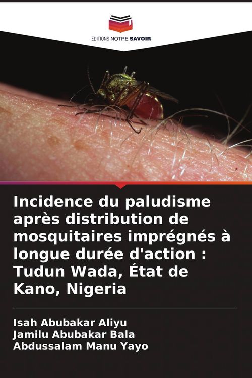 Produktbild: Incidence du paludisme apr&egrave;s distribution de mosquitaires impr&eacute;gn&eacute;s &agrave; longue dur&eacute;e d'action : Tudun Wada, &Eacute;tat de Kano, Nigeria