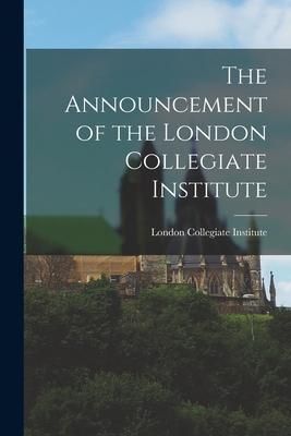 Produktbild: The Announcement of the London Collegiate Institute [microform]