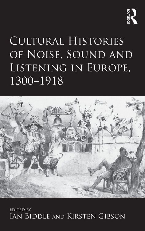 Produktbild: Cultural Histories of Noise, Sound and Listening in Europe, 1300-1918