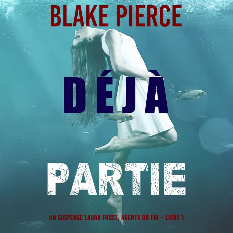 Produktbild: D&eacute;j&agrave; partie (Un suspense Laura Frost, agente du FBI &ndash; Livre 1)