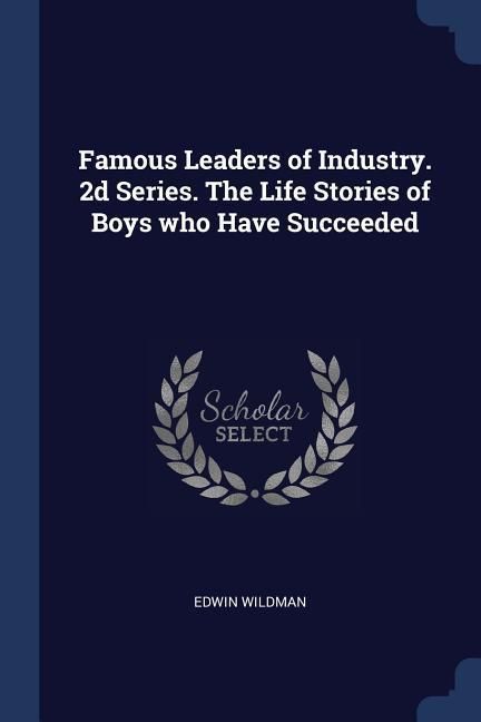 Produktbild: Famous Leaders of Industry. 2d Series. The Life Stories of Boys who Have Succeeded