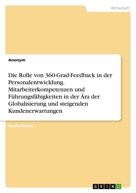 Produktbild: Die Rolle von 360-Grad-Feedback in der Personalentwicklung. Mitarbeiterkompetenzen und F&uuml;hrungsf&auml;higkeiten in der &Auml;ra der Globalisierung und steigenden Kundenerwartungen