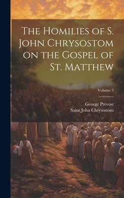 Produktbild: The Homilies of S. John Chrysostom on the Gospel of St. Matthew; Volume 3