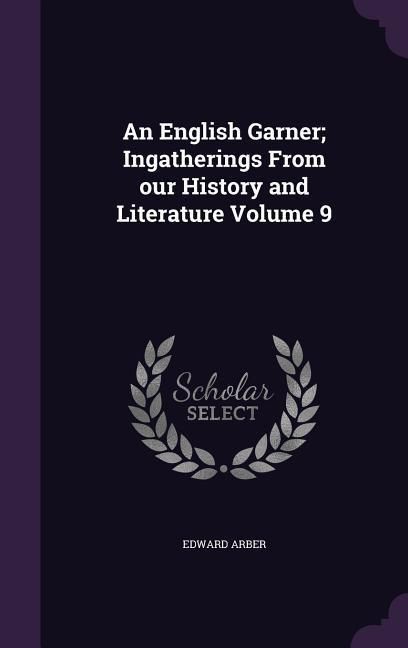 Produktbild: An English Garner; Ingatherings From our History and Literature Volume 9
