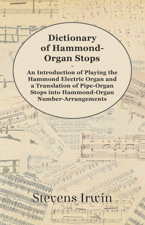 Produktbild: Dictionary of Hammond-Organ Stops - An Introduction of Playing the Hammond Electric Organ and a Translation of Pipe-Organ Stops into Hammond-Organ Num