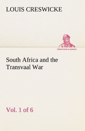 Produktbild: South Africa and the Transvaal War, Vol. 1 (of 6) From the Foundation of Cape Colony to the Boer Ultimatum of 9th Oct. 1899