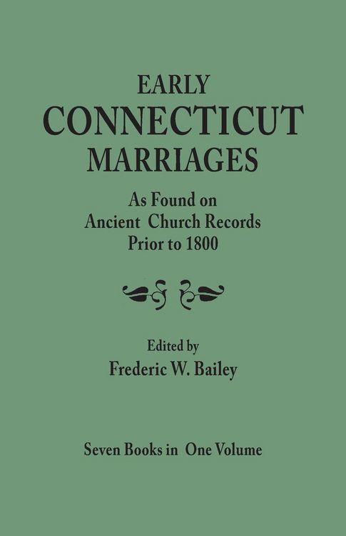 Produktbild: Early Connecticut Marriages as Found on Ancient Church Records Prior to 1800. Seven Books in One Volume