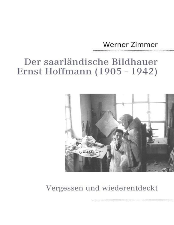 Produktbild: Der saarl&auml;ndische Bildhauer Ernst Hoffmann