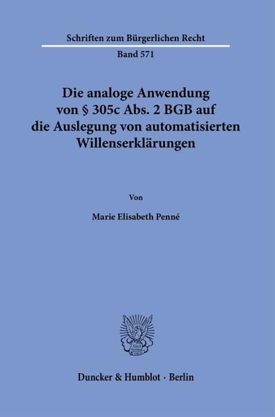 Produktbild: Die analoge Anwendung von &sect; 305c Abs. 2 BGB auf die Auslegung von automatisierten Willenserkl&auml;rungen.