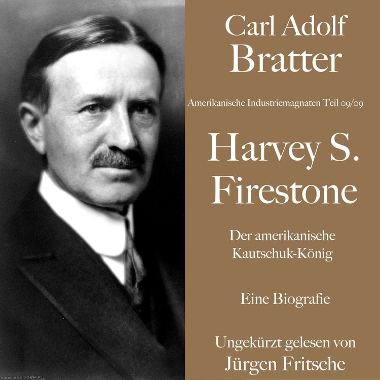 Produktbild: Carl Adolf Bratter: Harvey S. Firestone. Der amerikanische Kautschuk-K&ouml;nig. Eine Biografie.