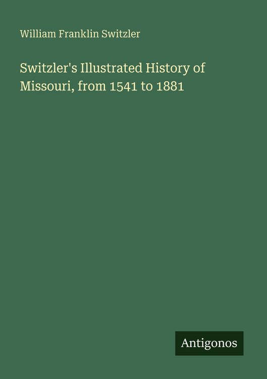 Produktbild: Switzler's Illustrated History of Missouri, from 1541 to 1881