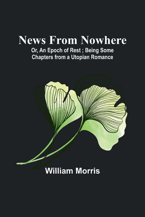 Produktbild: News from Nowhere; Or, An Epoch of Rest ; Being Some Chapters from a Utopian Romance