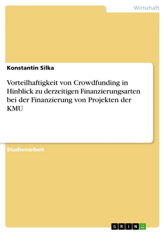 Produktbild: Vorteilhaftigkeit von Crowdfunding in Hinblick zu derzeitigen Finanzierungsarten bei der Finanzierung von Projekten der KMU