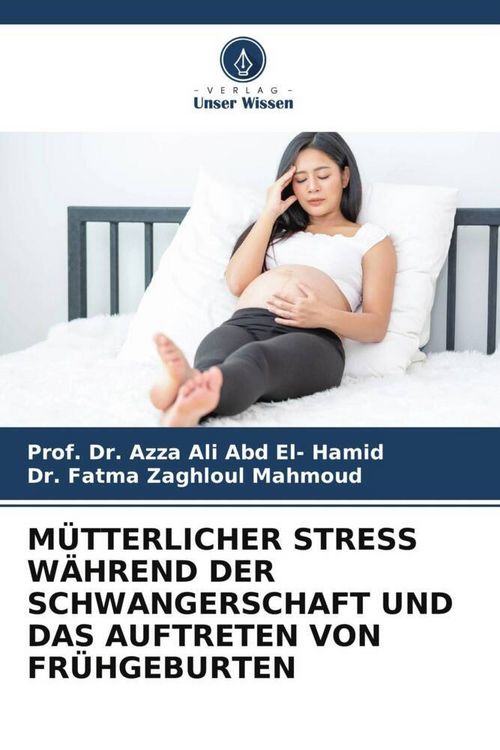 Produktbild: M&uuml;tterlicher Stress W&auml;hrend der Schwangerschaft und das Auftreten von Fr&uuml;hgeburten