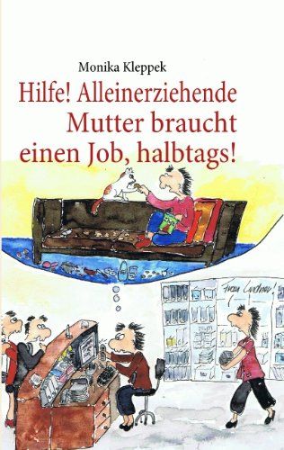Produktbild: Hilfe! Alleinerziehende Mutter braucht einen Job, halbtags!