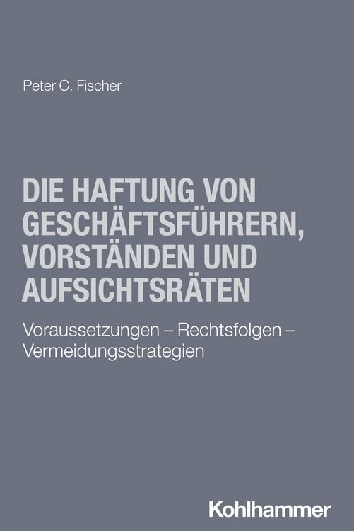 Produktbild: Die Haftung von Gesch&auml;ftsf&uuml;hrern, Vorst&auml;nden und Aufsichtsr&auml;ten