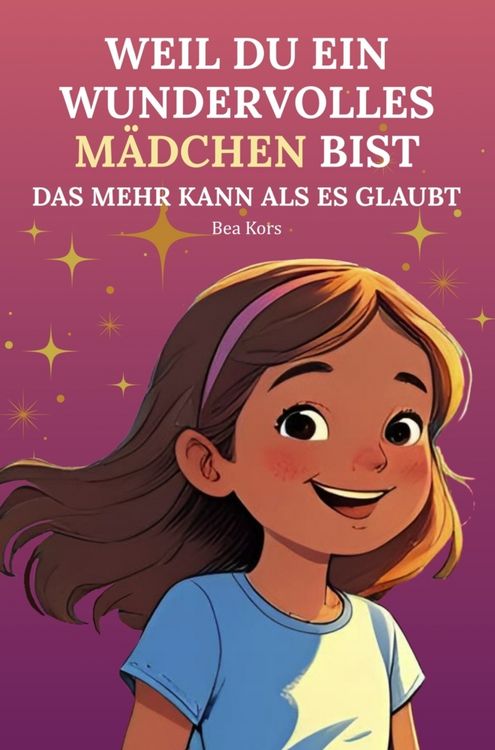 Produktbild: Weil du ein wundervolles M&auml;dchen bist - Das mehr kann als es glaubt