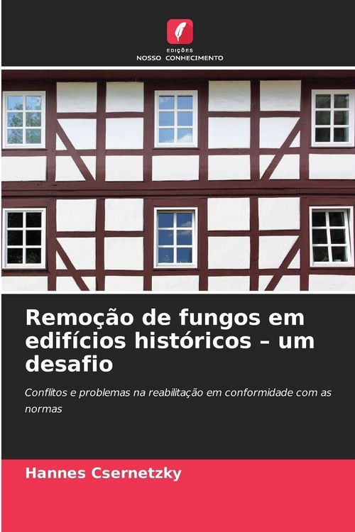 Produktbild: Remo&ccedil;&atilde;o de fungos em edif&iacute;cios hist&oacute;ricos - um desafio