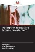 Produktbild: R&eacute;sorption radiculaire : interne ou externe ?
