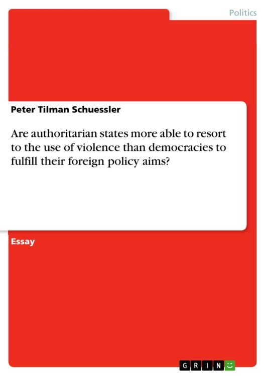 Produktbild: Are authoritarian states more able to resort to the use of violence than democracies to fulfill their foreign policy aims?