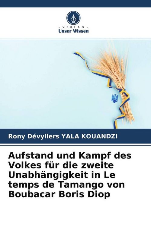 Produktbild: Aufstand und Kampf des Volkes f&uuml;r die zweite Unabh&auml;ngigkeit in Le temps de Tamango von Boubacar Boris Diop