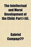 Produktbild: The Intellectual and Moral Development of the Child; Part I-[Ii].
