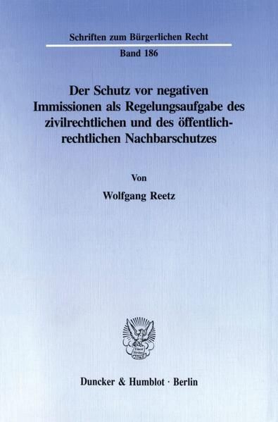 Produktbild: Der Schutz vor negativen Immissionen als Regelungsaufgabe des zivilrechtlichen und des &ouml;ffentlich-rechtlichen Nachbarschutzes.