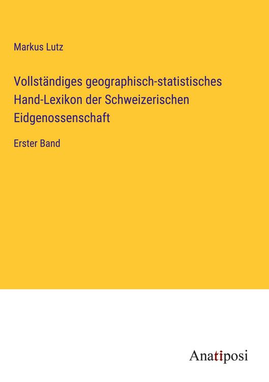 Produktbild: Vollst&auml;ndiges geographisch-statistisches Hand-Lexikon der Schweizerischen Eidgenossenschaft