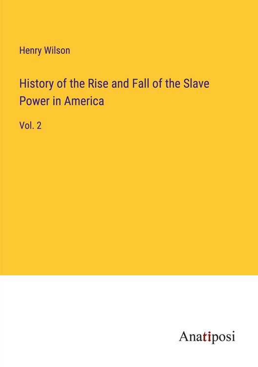Produktbild: History of the Rise and Fall of the Slave Power in America