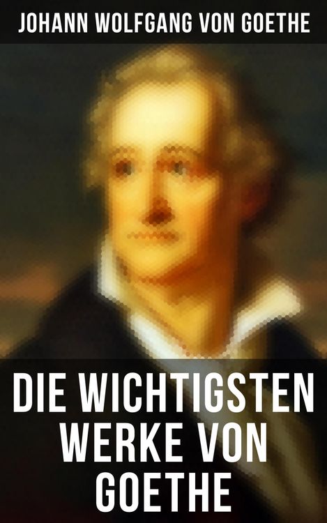Produktbild: Die wichtigsten Werke von Goethe