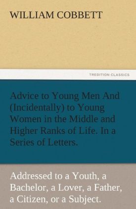 Produktbild: Advice to Young Men And (Incidentally) to Young Women in the Middle and Higher R