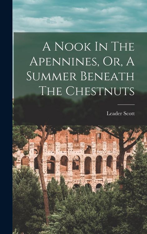 Produktbild: A Nook In The Apennines, Or, A Summer Beneath The Chestnuts