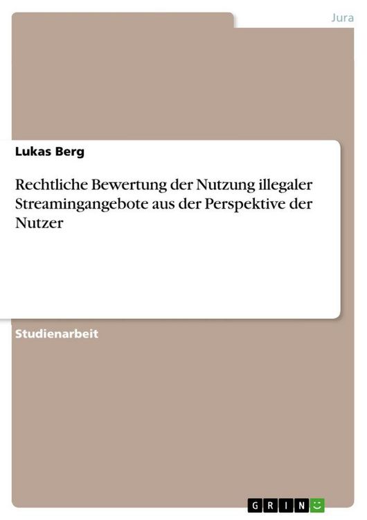 Produktbild: Rechtliche Bewertung der Nutzung illegaler Streamingangebote aus der Perspektive der Nutzer