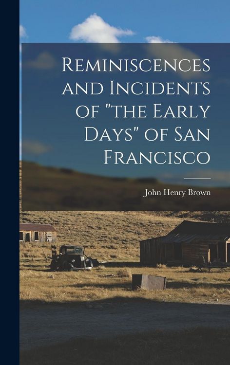 Produktbild: Reminiscences and Incidents of "the Early Days" of San Francisco