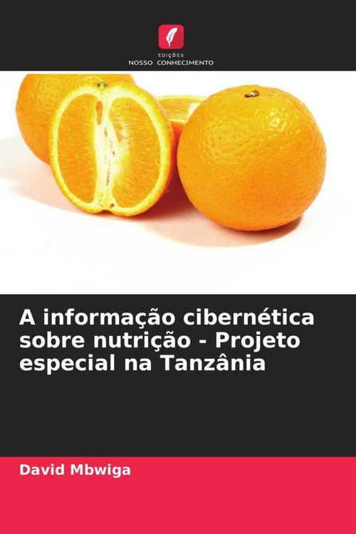 Produktbild: A informa&ccedil;&atilde;o cibern&eacute;tica sobre nutri&ccedil;&atilde;o - Projeto especial na Tanz&acirc;nia