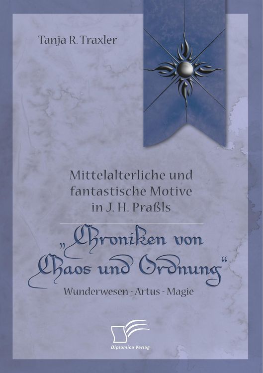 Produktbild: Mittelalterliche und fantastische Motive in J. H. Pra&szlig;ls "Chroniken von Chaos und Ordnung". Wunderwesen - Artus - Magie