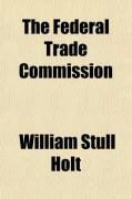 Produktbild: The Federal Trade Commission (Volume 7); Its History, Activities and Organization
