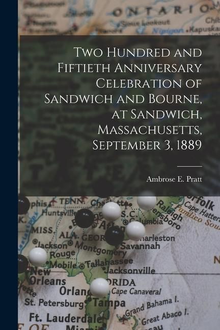 Produktbild: Two Hundred and Fiftieth Anniversary Celebration of Sandwich and Bourne, at Sandwich, Massachusetts, September 3, 1889