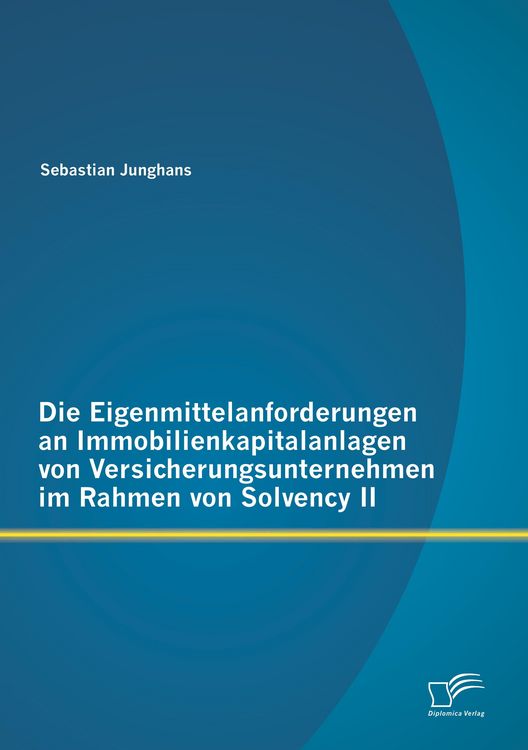 Produktbild: Die Eigenmittelanforderungen an Immobilienkapitalanlagen von Versicherungsunternehmen im Rahmen von Solvency II