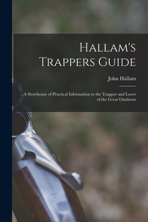 Produktbild: Hallam's Trappers Guide [microform]: a Storehouse of Practical Information to the Trapper and Lover of the Great Outdoors